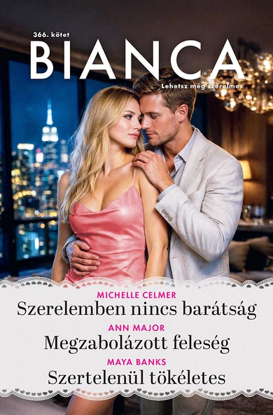 Michelle Celmer: Szerelemben nincs barátság; Ann Major: Megzabolázott feleség; Maya Banks: Szertelenül tökéletes