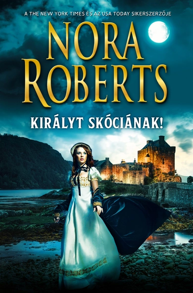 Nora Roberts: Királyt Skóciának!