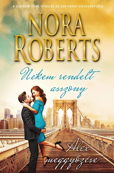 Nora Roberts: Nekem rendelt asszony; Alex meggyőzése (A Stanislaski család 6/3-4)