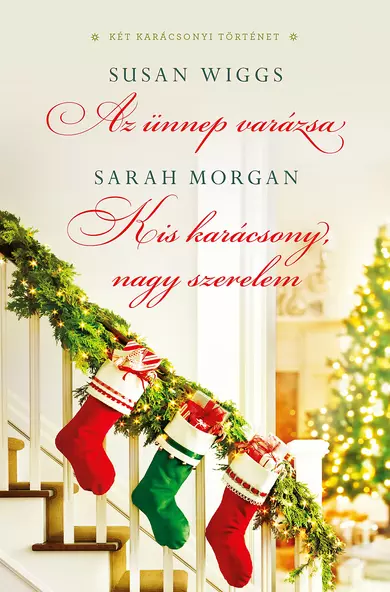 Susan Wiggs &amp; Sarah Morgan: Az ünnep varázsa; Kis karácsony, nagy szerelem