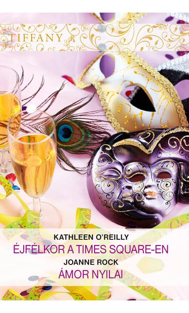 Kathleen O'Reilly: Éjfélkor a Times Square-en; Joanne Rock: Ámor nyilai