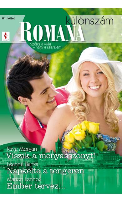 Raye Morgan: Viszik a menyasszonyt!; Leanne Banks: Napkelte a tengeren; Marion Lennox: Ember tervez…