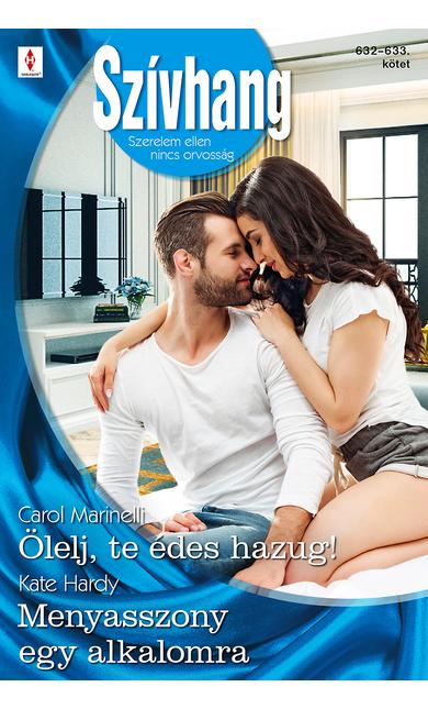 Carol Marinelli: Ölelj, te édes hazug!; Kate Hardy: Menyasszony egy alkalomra