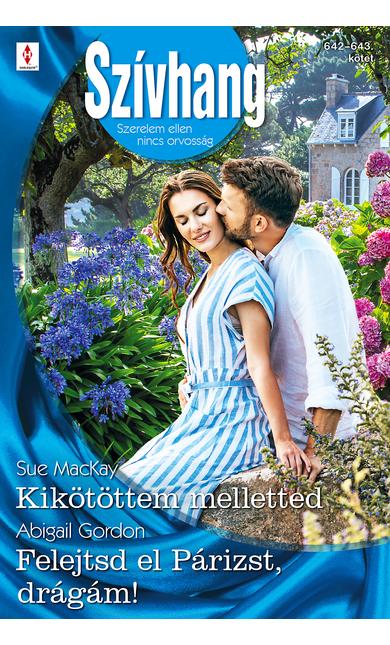 Sue MacKay: Kikötöttem melletted; Abigail Gordon: Felejtsd el Párizst, drágám!