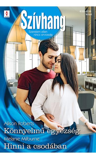 Alison Roberts: Könnyelmű egyezség; Melanie Milburne: Hinni a csodában