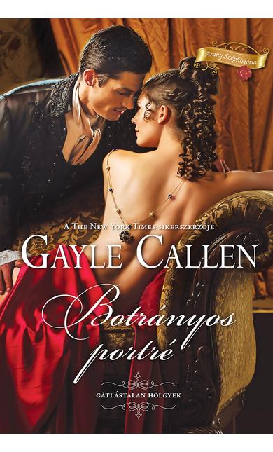 Gayle Callen: Botrányos portré (Gátlástalan hölgyek 3/1.)
