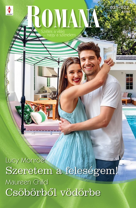 Lucy Monroe: Szeretem a feleségem!; Maureen Child: Csöbörből vödörbe