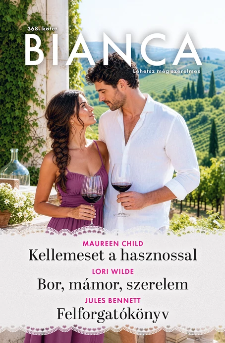 Maureen Child: Kellemeset a hasznossal; Lori Wilde: Bor, mámor, szerelem; Jules Bennett: Felforgatókönyv