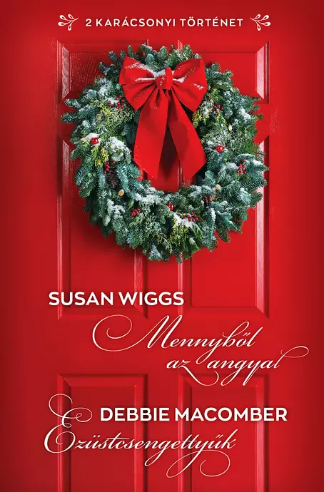 Susan Wiggs: Mennyből az angyal; Debbie Macomber: Ezüstcsengettyűk