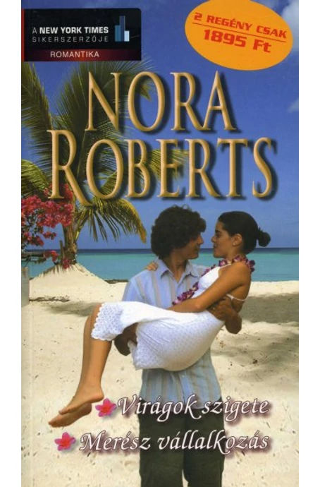 Nora Roberts: Virágok szigete/Merész vállalkozás