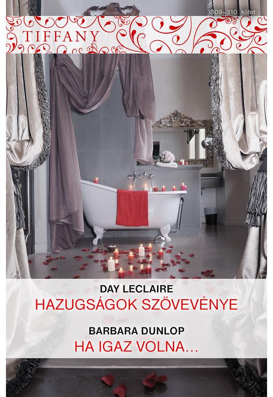 Day Leclaire: Hazugságok szövevénye; Barbara Dunlop: Ha igaz volna…