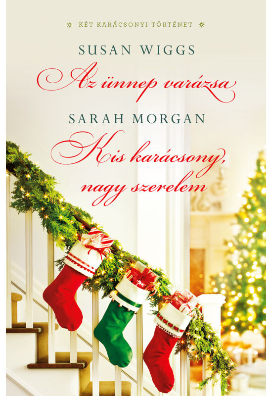 Susan Wiggs: Az ünnep varázsa; Sarah Morgan: Kis karácsony, nagy szerelem